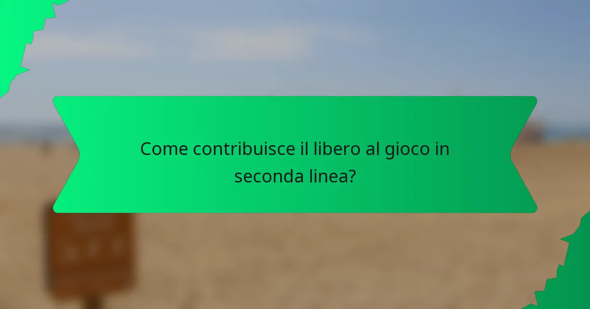 Come contribuisce il libero al gioco in seconda linea?