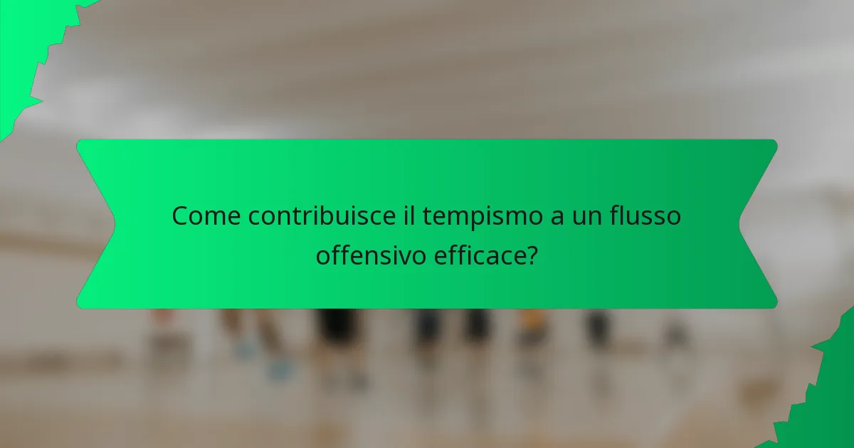 Come contribuisce il tempismo a un flusso offensivo efficace?