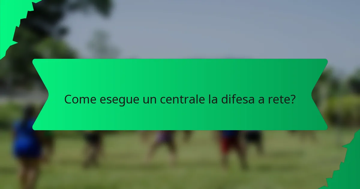 Come esegue un centrale la difesa a rete?