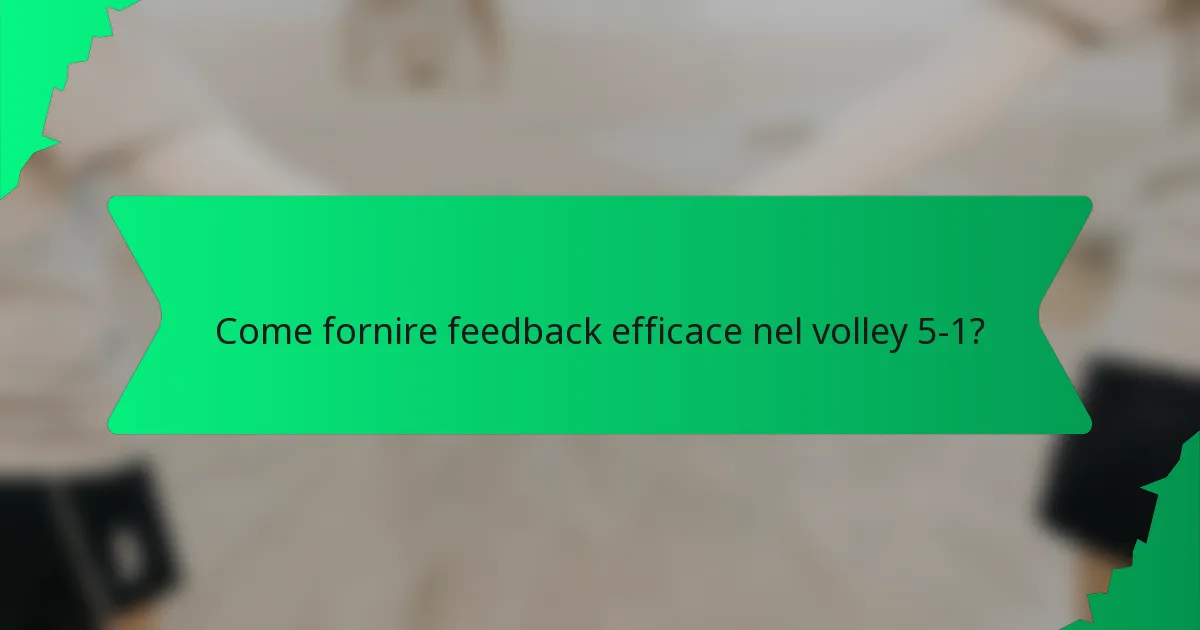 Come fornire feedback efficace nel volley 5-1?