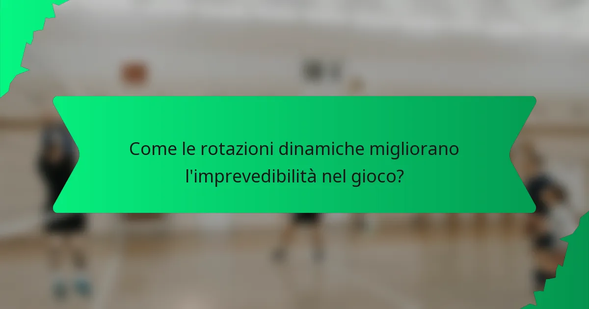 Come le rotazioni dinamiche migliorano l'imprevedibilità nel gioco?