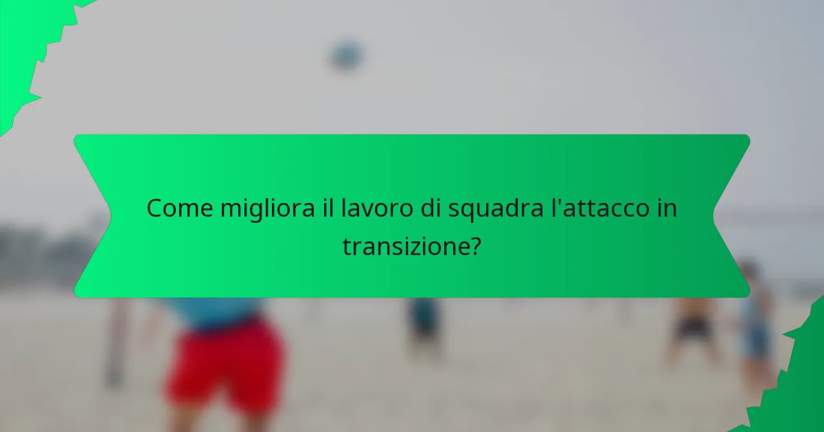 Come migliora il lavoro di squadra l'attacco in transizione?