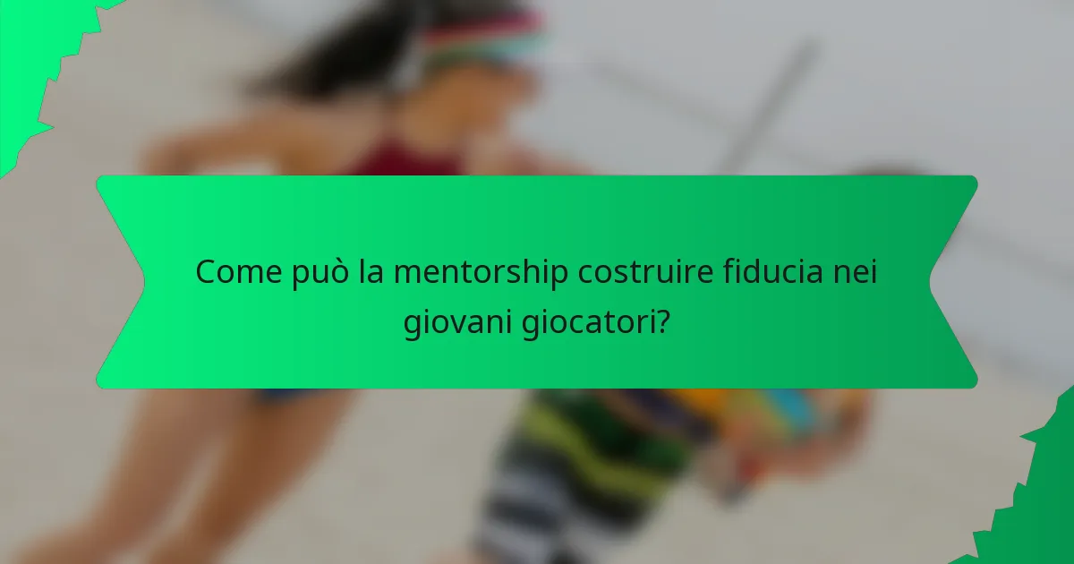 Come può la mentorship costruire fiducia nei giovani giocatori?