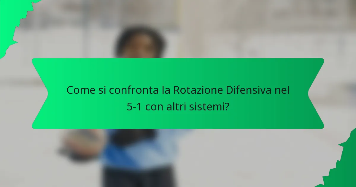 Come si confronta la Rotazione Difensiva nel 5-1 con altri sistemi?