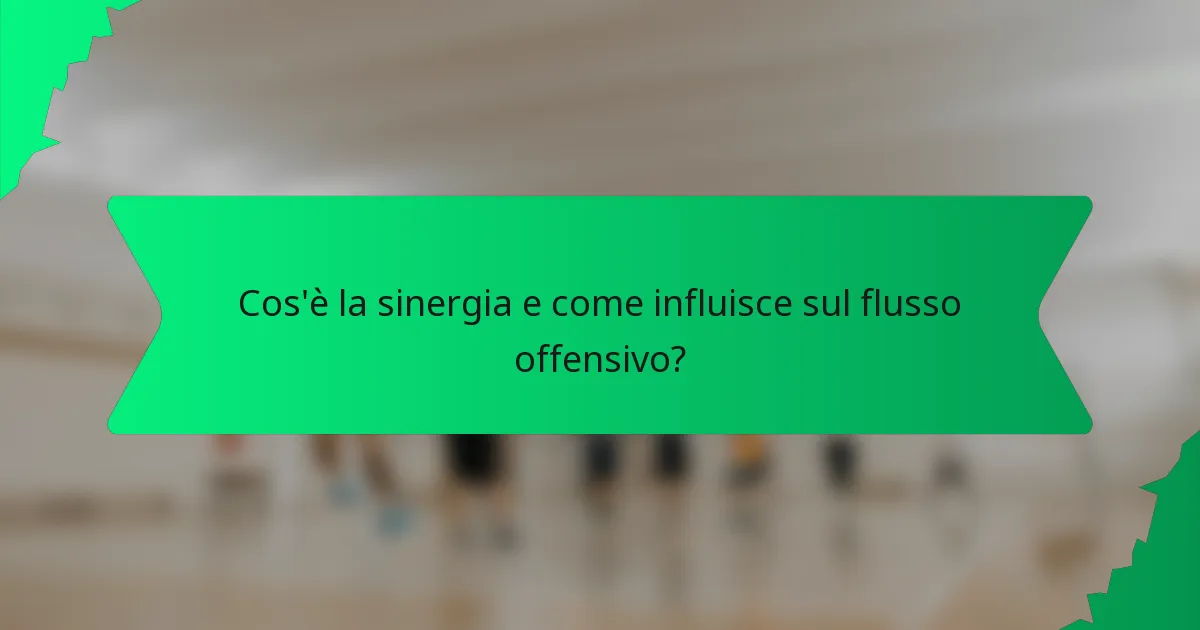 Cos'è la sinergia e come influisce sul flusso offensivo?
