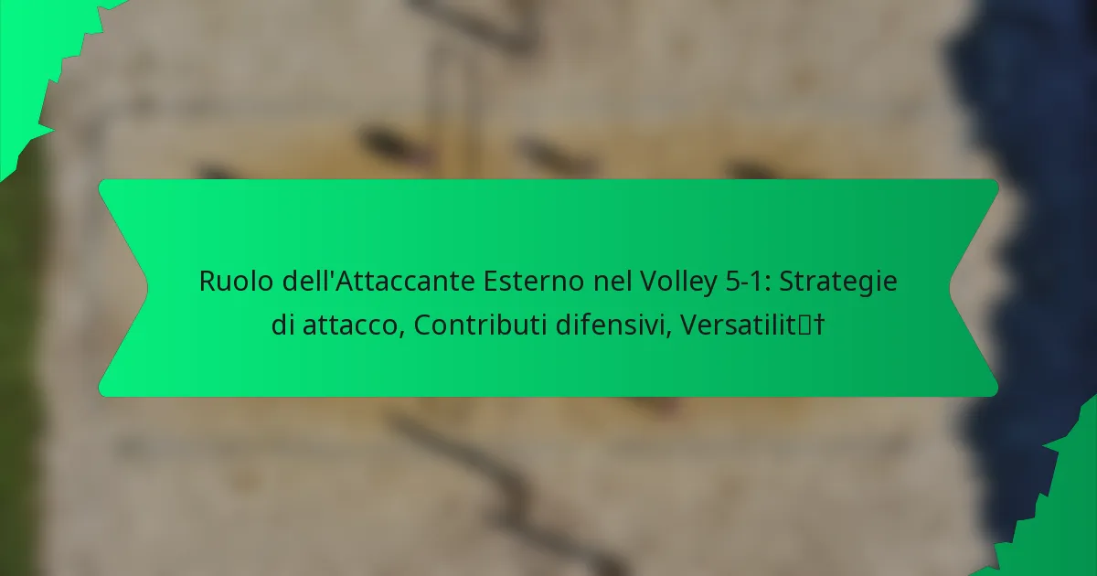 Ruolo dell’Attaccante Esterno nel Volley 5-1: Strategie di attacco, Contributi difensivi, Versatilità