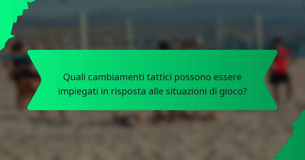 Quali cambiamenti tattici possono essere impiegati in risposta alle situazioni di gioco?