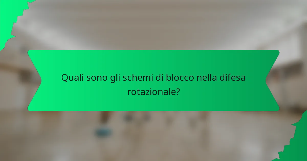 Quali sono gli schemi di blocco nella difesa rotazionale?