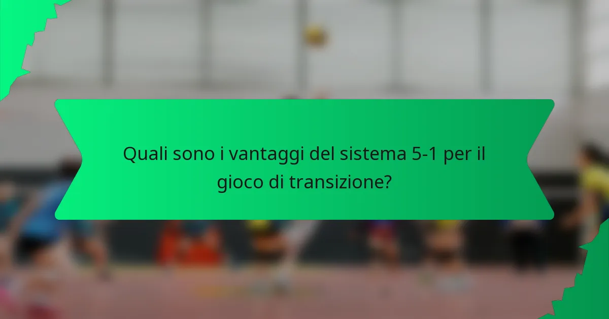 Quali sono i vantaggi del sistema 5-1 per il gioco di transizione?