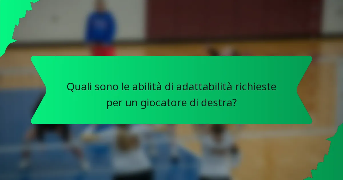 Quali sono le abilità di adattabilità richieste per un giocatore di destra?