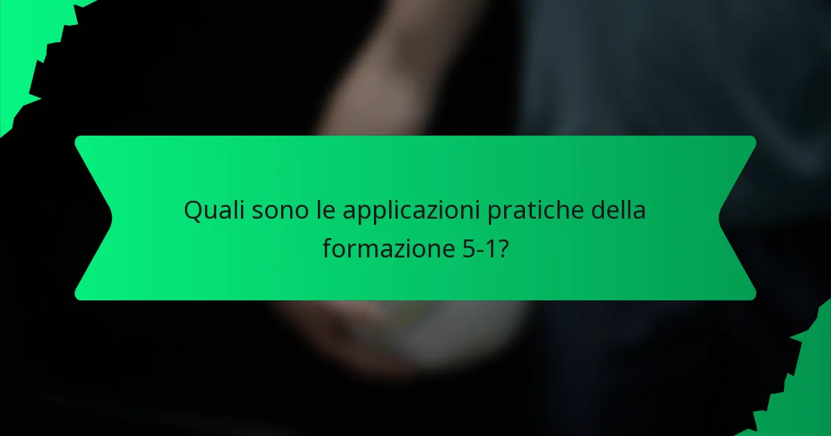 Quali sono le applicazioni pratiche della formazione 5-1?