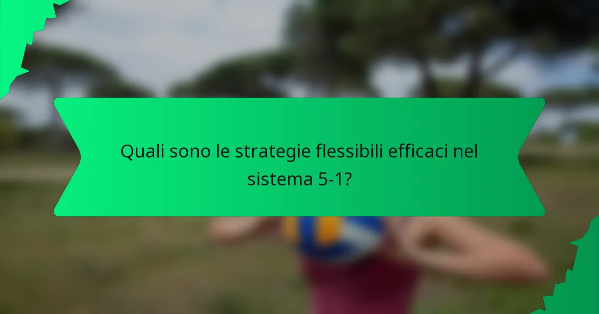 Quali sono le strategie flessibili efficaci nel sistema 5-1?