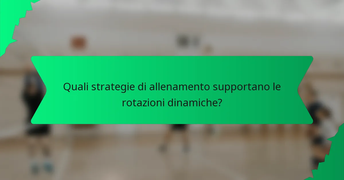 Quali strategie di allenamento supportano le rotazioni dinamiche?