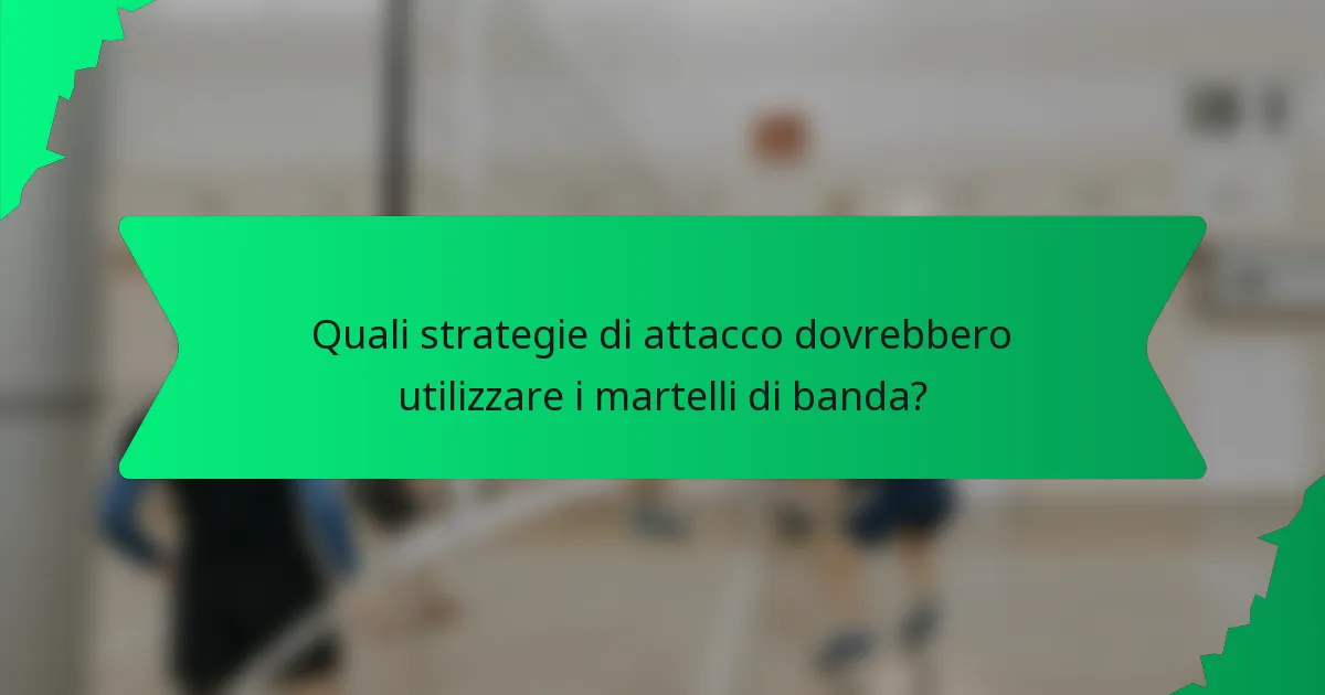 Quali strategie di attacco dovrebbero utilizzare i martelli di banda?