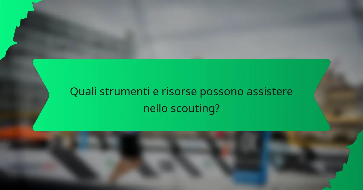 Quali strumenti e risorse possono assistere nello scouting?